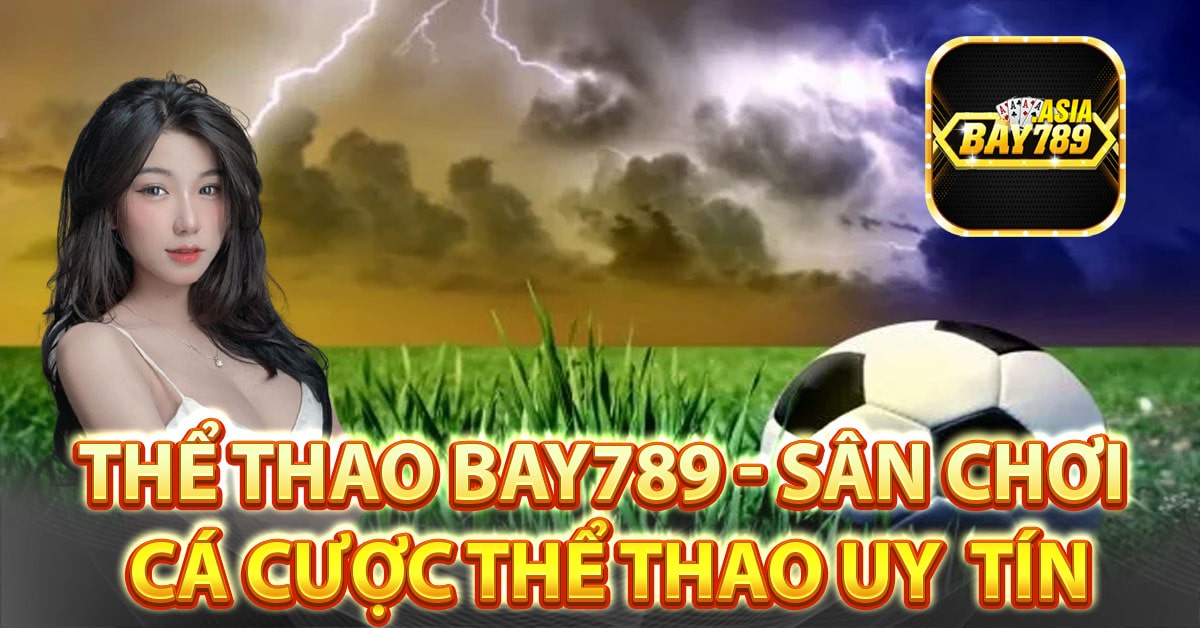 Thể thao bay789 - Sân chơi cá cược thể thao