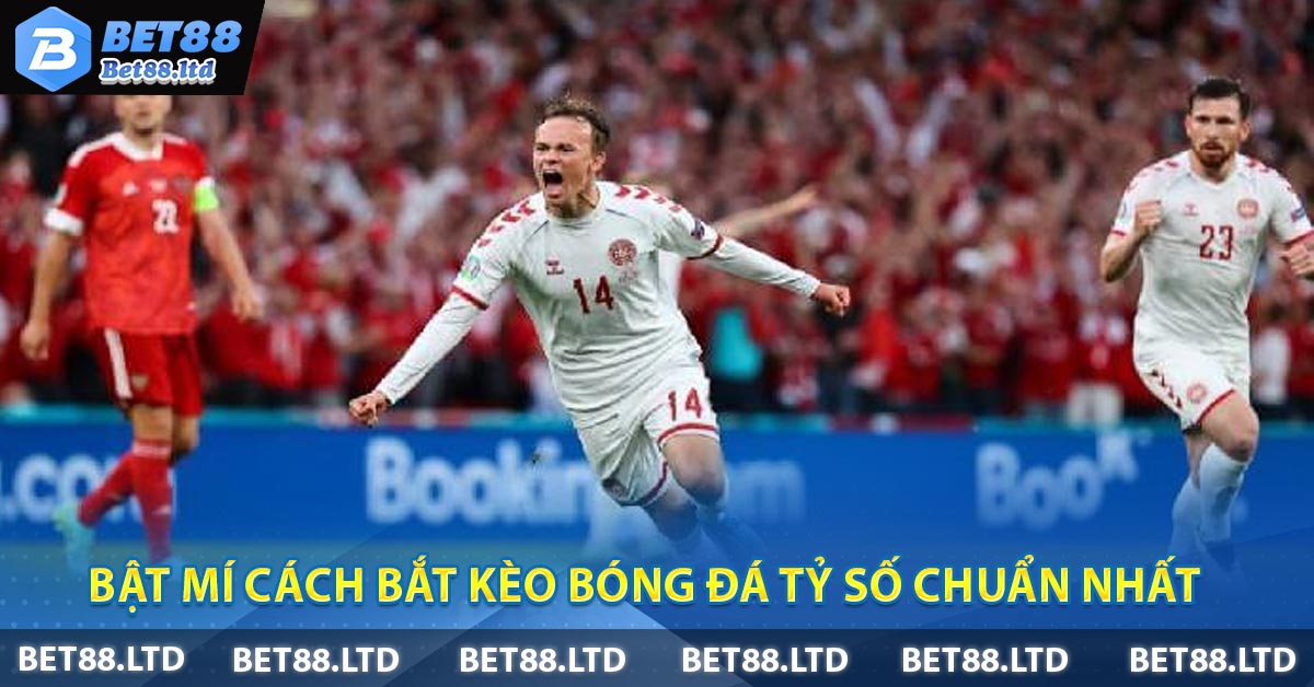 Bật mí cách bắt kèo bóng đá tỷ số chuẩn nhất 