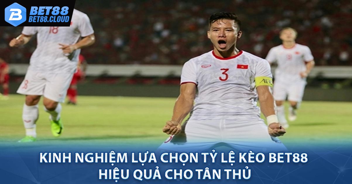 Kinh nghiệm lựa chọn Tỷ Lệ Kèo Bet88 hiệu quả cho tân thủ